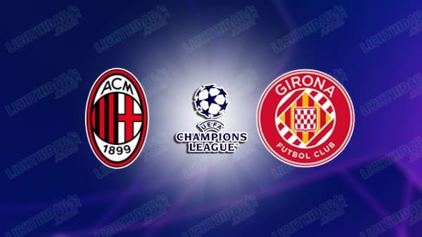 Link xem AC Milan vs Girona, 03h00 ngày 23/01, lượt 7 Cúp C1 châu Âu