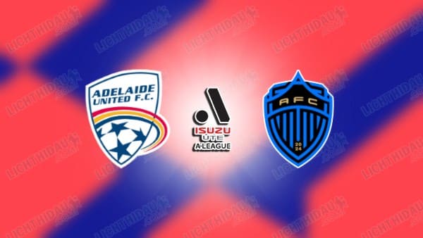 Link xem Adelaide United vs Auckland FC, 15h30 ngày 22/1, vòng 14 VĐQG Australia