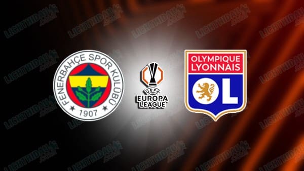 Link xem Fenerbahce vs Lyon, 00h45 ngày 24/01, lượt 7 Cúp C2 châu Âu