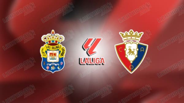 Link xem Las Palmas vs Osasuna, 03h00 ngày 25/01, vòng 21 VĐQG Tây Ban Nha