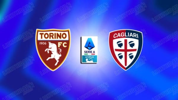 Link xem Torino vs Cagliari, 02h45 ngày 25/01, vòng 22 VĐQG Italia