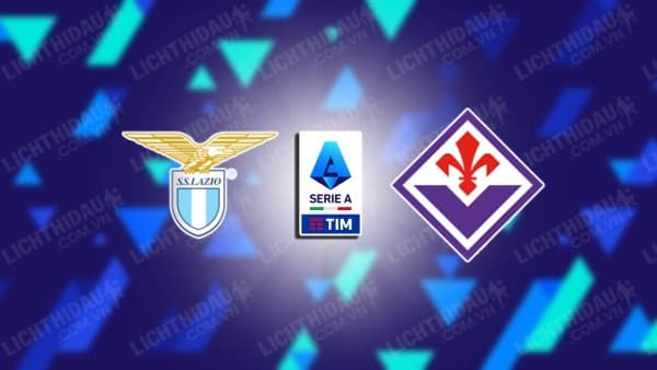 Link xem Lazio vs Fiorentina, 02h45 ngày 27/01, vòng 22 VĐQG Italia