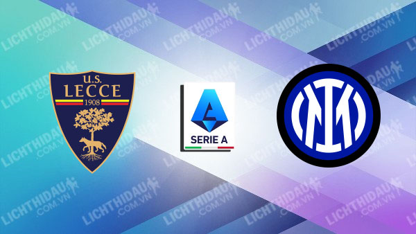 Link xem Lecce vs Inter Milan, 00h00 ngày 27/01, vòng 22 VĐQG Italia