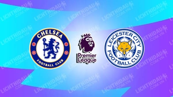 Video kết quả Chelsea vs Leicester, vòng 28 Ngoại Hạng Anh