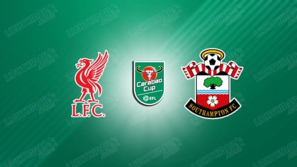 Video kết quả Liverpool vs Southampton, vòng 3 Cúp LĐ Anh