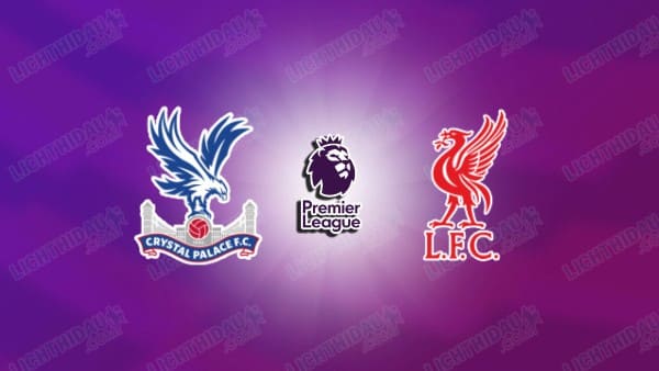 Video kết quả Crystal Palace vs Liverpool, vòng 6 Ngoại hạng Anh