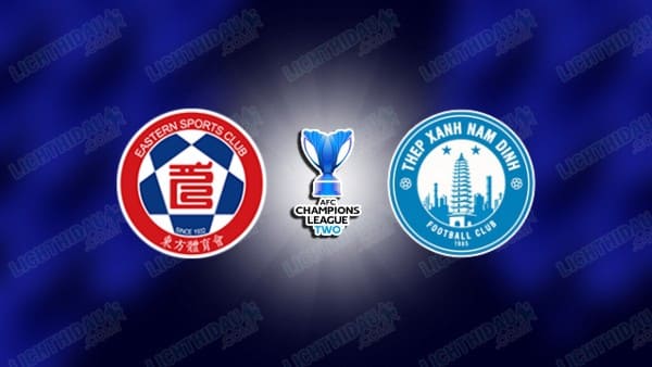 Video kết quả Eastern vs Nam Định, bảng F Cúp C2 châu Á