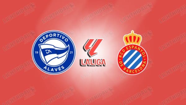 Link xem Alaves vs Espanyol, 22h15 ngày 02/11, vòng 11 VĐQG Tây Ban Nha