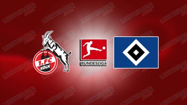 Link xem FC Koln vs Hamburger, 21h30 ngày 02/11, vòng 9 VĐQG Đức