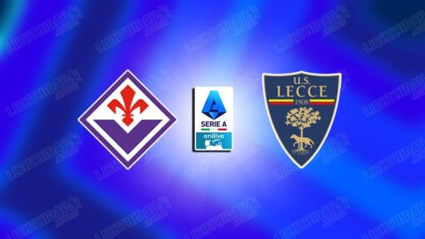 Link xem Fiorentina vs Lecce, 21h00 ngày 02/11, vòng 10 VĐQG Italia