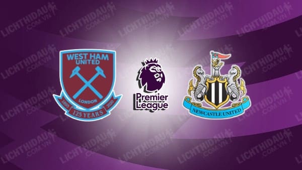 Link xem West Ham vs Newcastle, 21h00 ngày 02/11, vòng 10 Ngoại hạng Anh