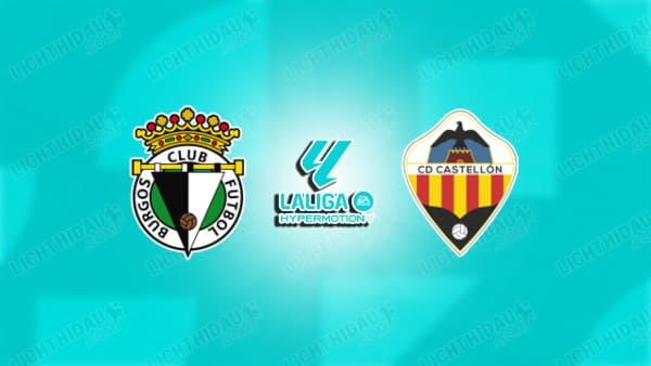 Link xem Burgos vs Castellon, 02h30 ngày 11/11, vòng 13 Hạng 2 Tây Ban Nha