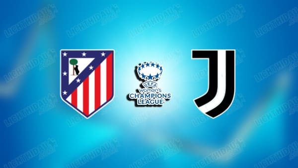 Link xem Nữ Atletico Madrid vs Nữ Juventus, 03h00 ngày 13/11, vòng Phân hạng Cúp C1 Nữ châu Âu