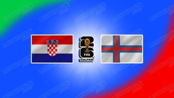 Link xem Croatia vs Đảo Faroe, 02h45 ngày 15/11, Bảng L VL World Cup 2026 KV châu Âu