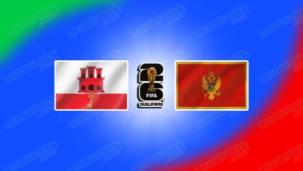 Link xem Gibraltar vs Montenegro, 02h45 ngày 15/11, Bảng L VL World Cup 2026 KV châu Âu