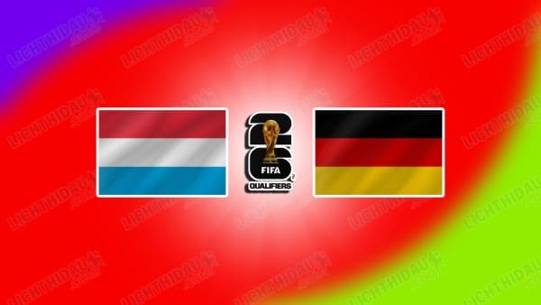 Link xem Luxembourg vs Đức, 02h45 ngày 15/11, Bảng A VL World Cup 2026 KV châu Âu