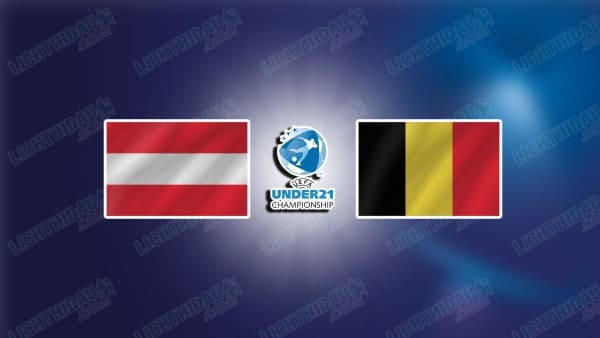 Link xem U21 Áo vs U21 Bỉ, 00h00 ngày 15/11, bảng I VL U21 châu Âu