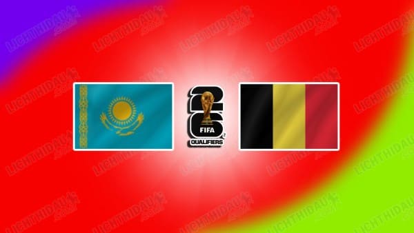 Link xem Kazakhstan vs Bỉ, 21h00 ngày 15/11, Bảng J VL World Cup 2026 KV châu Âu