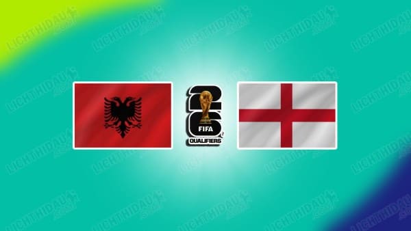 Link xem Albania vs Anh, 00h00 ngày 17/11, Bảng K VL World Cup 2026 KV châu Âu