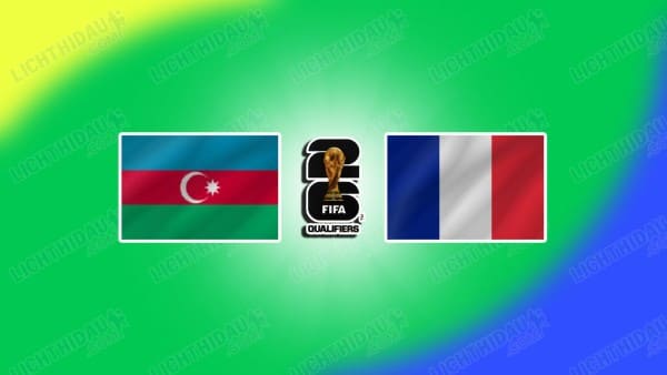 Link xem Azerbaijan vs Pháp, 00h00 ngày 17/11, Bảng D VL World Cup 2026 KV châu Âu
