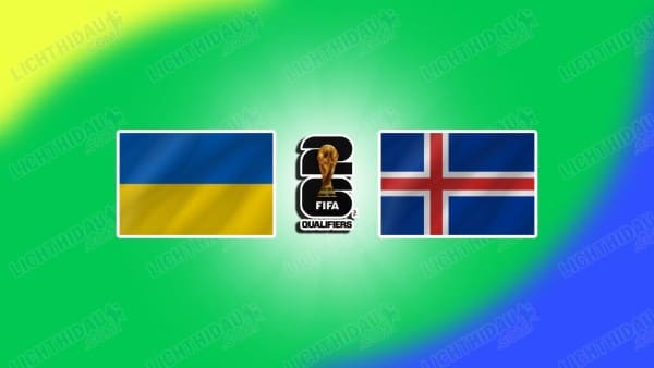 Link xem Ukraine vs Iceland, 00h00 ngày 17/11, Bảng D VL World Cup 2026 KV châu Âu