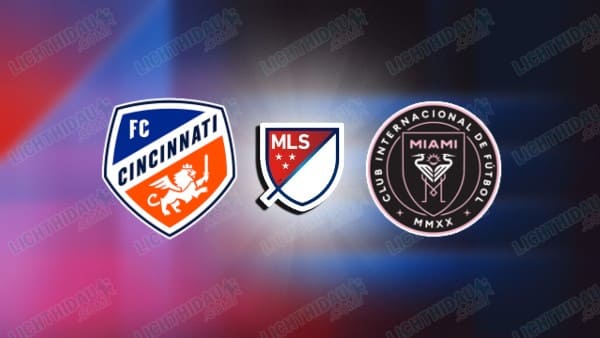 Link xem Cincinnati vs Inter Miami, 05h00 ngày 24/11, Play-off Nhà nghề Mỹ