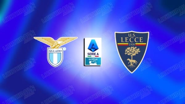 Link xem Lazio vs Lecce, 00h00 ngày 24/11, vòng 12 VĐQG Italia
