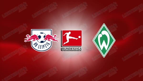 Link xem Leipzig vs Werder Bremen, 21h30 ngày 23/11, vòng 11 VĐQG Đức