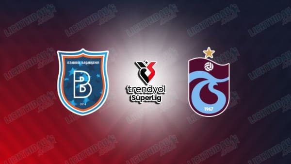 Link xem Basaksehir vs Trabzonspor, 00h00 ngày 25/11, vòng 13 VĐQG Thổ Nhĩ Kỳ