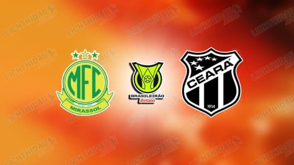 Link xem Mirassol vs Ceara, 05h00 ngày 25/11, vòng 35 VĐQG Brazil