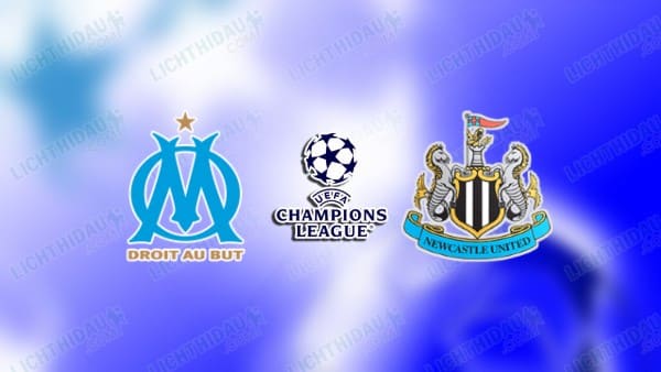 Link xem Marseille vs Newcastle, 03h00 ngày 26/11, vòng Phân hạng Cúp C1 châu Âu
