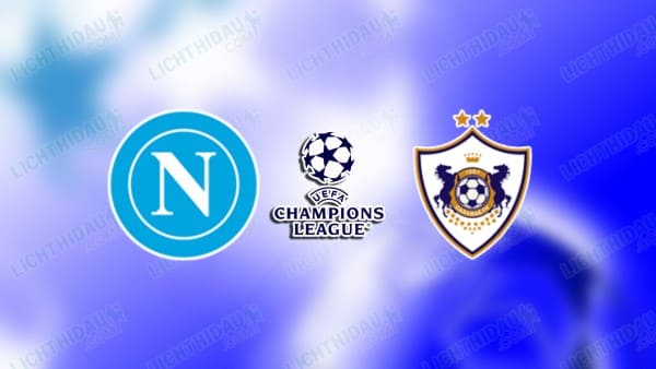 Link xem Napoli vs Qarabag, 03h00 ngày 26/11, vòng Phân hạng Cúp C1 châu Âu