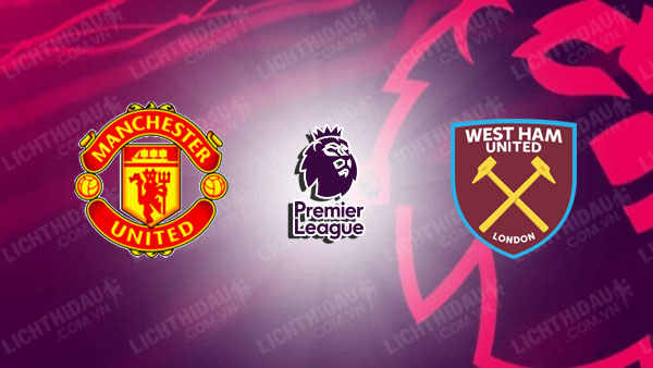 Link xem MU vs West Ham, 03h00 ngày 5/12, vòng 14 Ngoại Hạng Anh