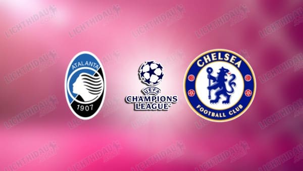 Link xem Atalanta vs Chelsea, 03h00 ngày 10/12, vòng Phân hạng Cúp C1 châu Âu