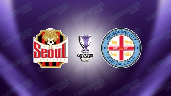Link xem FC Seoul vs Melbourne City, 17h00 ngày 10/12, vòng Phân hạng Cúp C1 châu Á