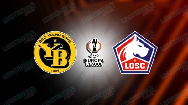 Link xem Young Boys vs Lille, 00h45 ngày 12/12, vòng phân hạng Cúp C2 châu Âu