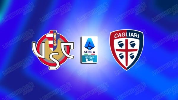 Link xem Cremonense vs Cagliari, 00h30 ngày 9/1, vòng 19 VĐQG Italia