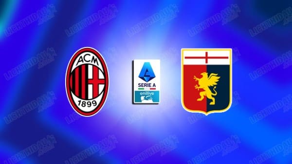 Link xem AC Milan vs Genoa, 02h45 ngày 9/1, vòng 19 VĐQG Italia