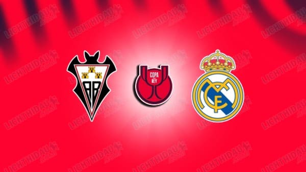 Link xem Albacete vs Real Madrid, 03h00 ngày 15/1, vòng 1/8 Cúp Nhà Vua TBN