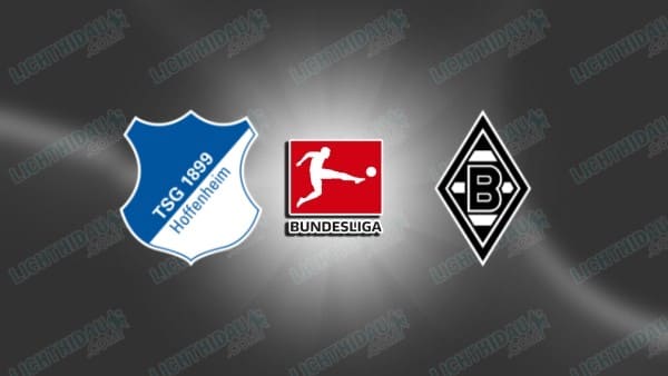 Link xem Hoffenheim vs M'gladbach, 02h30 ngày 15/1, vòng 17 VĐQG Đức