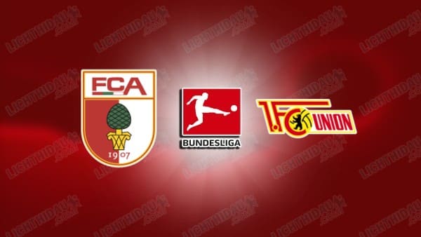 Link xem Augsburg vs Union Berlin, 02h30 ngày 16/01, vòng 17 VĐQG Đức