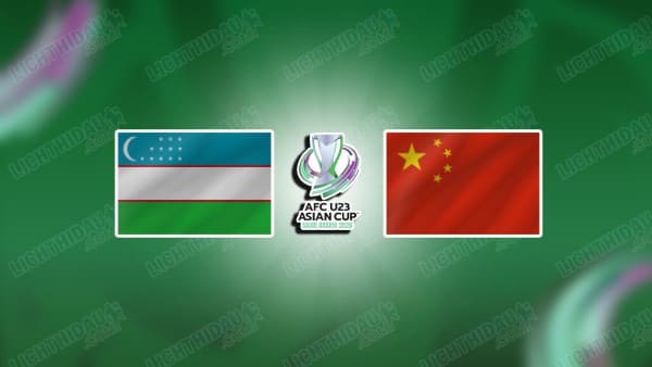 Link xem U23 Uzbekistan vs U23 Trung Quốc, 18h30 ngày 17/1, Tứ kết U23 châu Á