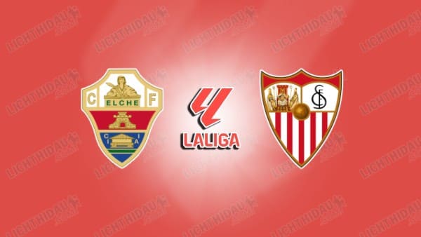 Link xem Elche vs Sevilla, 03h00 ngày 20/1, vòng 20 VĐQG Tây Ban Nha