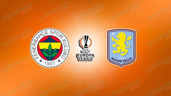 Link xem Fenerbahce vs Aston Villa, 00h45 ngày 23/1, vòng Phân hạng Cúp C2 châu Âu
