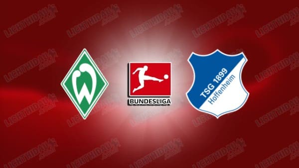 Link xem Werder Bremen vs Hoffenheim, 02h30 ngày 28/1, vòng 16 VĐQG Đức