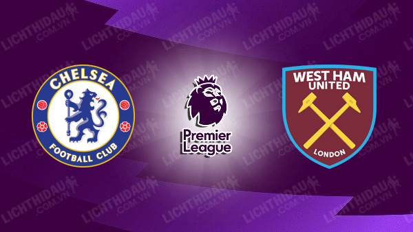 Link xem Chelsea vs West Ham, 00h30 ngày 1/2, vòng 24 Ngoại hạng Anh