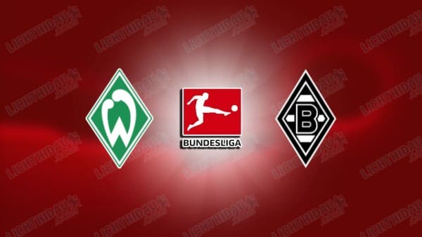 Link xem Werder Bremen vs M'gladbach, 21h30 ngày 31/1, vòng 20 VĐQG Đức