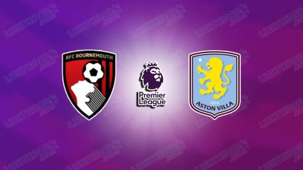Link xem Bournemouth vs Aston Villa, 22h00 ngày 7/2, vòng 25 Ngoại hạng Anh