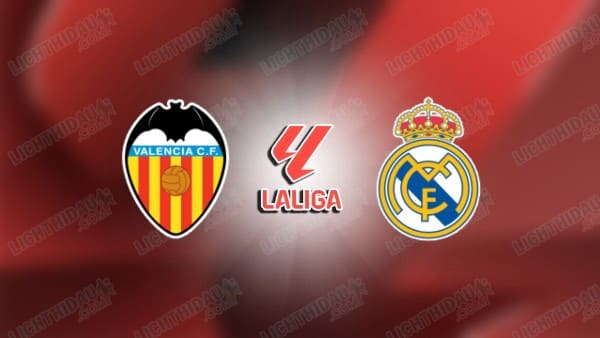Link xem Valencia vs Real Madrid, 03h00 ngày 9/2, vòng 23 VĐQG Tây Ban Nha