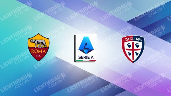 Link xem AS Roma vs Cagliari, 02h45 ngày 10/2, vòng 24 VĐQG Italia